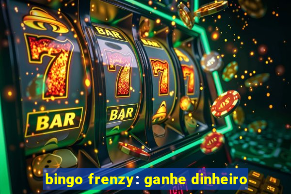 bingo frenzy: ganhe dinheiro